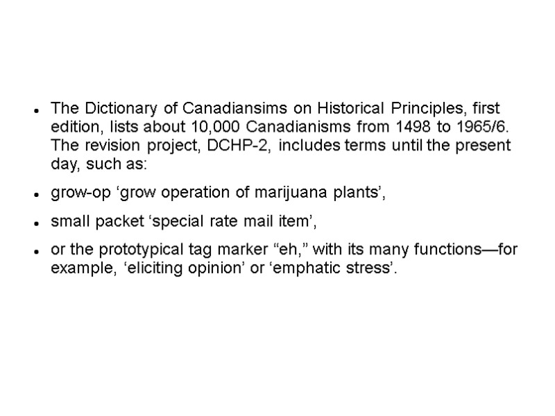 The Dictionary of Canadiansims on Historical Principles, first edition, lists about 10,000 Canadianisms from